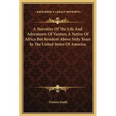 A Narrative of the Life and Adventures of Venture a Native of Africa But Resident Above Sixty Years in the United States of America