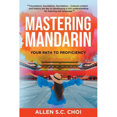 Mastering Mandarin: Your Path to Proficiency - Learn Chinese Language for English Speakers, Business, Academia and Global Trade