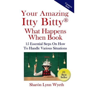 Your Amazing Itty Bitty(R) What Happens When Book: 15 Essential Steps On How To Handle Various Situations