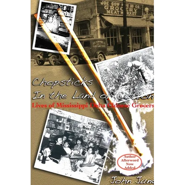 Chopsticks in The Land of Cotton: Lives of Mississippi Delta Chinese Grocers
