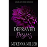 Depraved Desires: A Dark Anti-Hero Romance