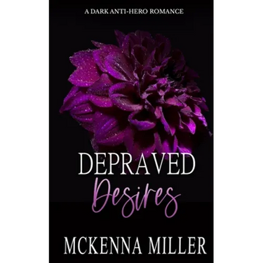 Depraved Desires: A Dark Anti-Hero Romance