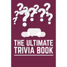 The Ultimate Trivia Book: Fun Challenging Trivia Questions And Solutions Game Book For Adults