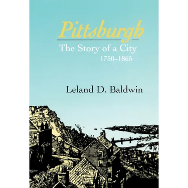 Pittsburgh: The Story of a City, 1780-1865