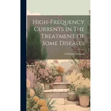 High-frequency Currents In The Treatment Of Some Diseases