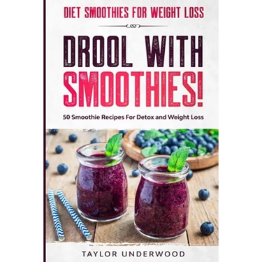 Diet Smoothies For Weight Loss: DROOL WITH SMOOTHIES - 50 Smoothie Recipes For Detox and Weight Loss