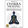 What is Chakra healing: Chakra info and how to open your Chakras with guided inner journeys (Book Zero)