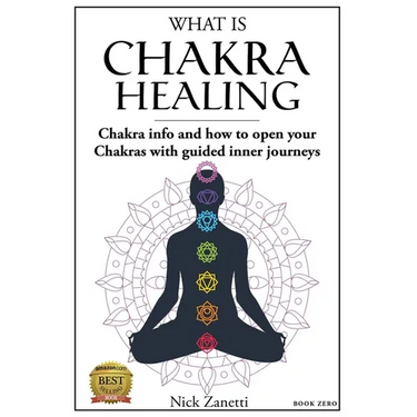 What is Chakra healing: Chakra info and how to open your Chakras with guided inner journeys (Book Zero)