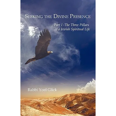 Seeking the Divine Presence: Part I - The Three Pillars of a Jewish Spiritual Life