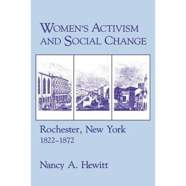 Women's Activism and Social Change: Rochester, New York, 1822 1872
