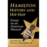 Hamilton, History and Hip-Hop: Essays on an American Musical