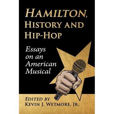 Hamilton, History and Hip-Hop: Essays on an American Musical