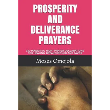 Prosperity and Deliverance Prayers: 330 Powerful Night Prayer Declarations for Healing, Breakthrough and Favor