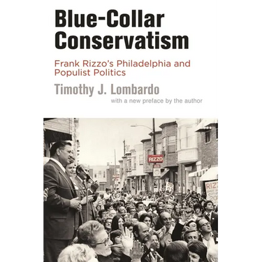 Blue-Collar Conservatism: Frank Rizzo's Philadelphia and Populist Politics