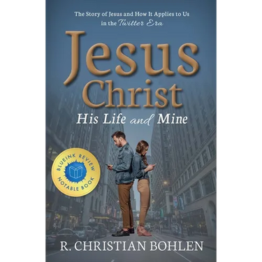 Jesus Christ, His Life and Mine: The Story of Jesus and How It Applies to Us in the Twitter Era