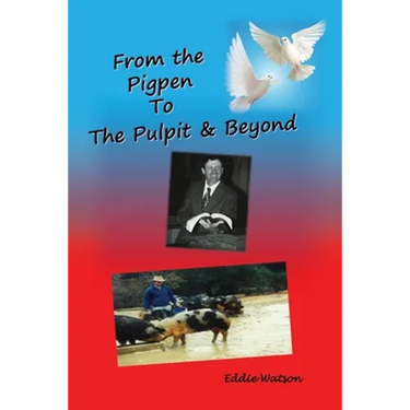 From The Pigpen To The Pulpit & Beyond