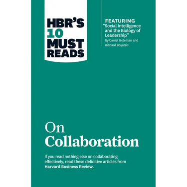 Hbr's 10 Must Reads on Collaboration (with Featured Article Social Intelligence and the Biology of Leadership, by Daniel Goleman and Richard Boyatzis)