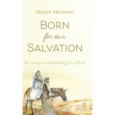 Born for Our Salvation: The Nativity and Childhood of Jesus Christ