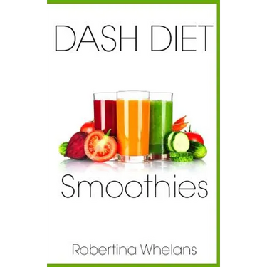 DASH Diet Smoothies: Delicious and Nutritious Smoothies for Great Health