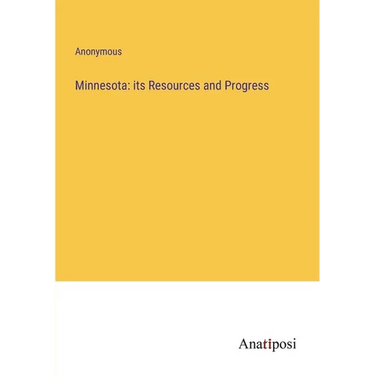 Minnesota: its Resources and Progress