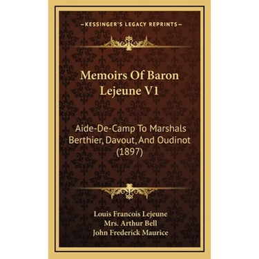 Memoirs Of Baron Lejeune V1: Aide-De-Camp To Marshals Berthier, Davout, And Oudinot (1897)