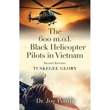 The 600 m.o.l. - Black Helicopter Pilots in Vietnam: Tuskegee Glory - Second Edition