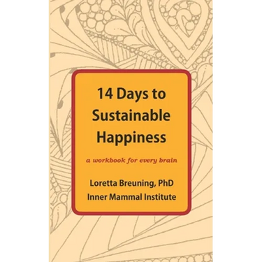 14 Days to Sustainable Happiness: A Workbook for Every Brain