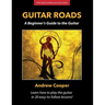Guitar Roads: A Beginner's Guide to the Guitar
