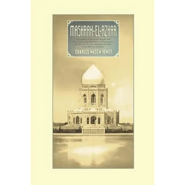 Mashrak-el-Azkar: Descriptive of the Bahai Temple and Illustrative of an Exhibition of Preliminary Designs for the First Mashrak-el-Azka