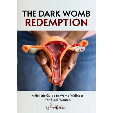 The Dark Womb Redemption: A holistic guide to womb wellness for Black women.
