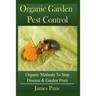 Organic Garden Pest Control: Organic Methods To Stop Disease and Garden Pests
