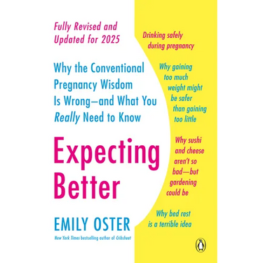Expecting Better: Why the Conventional Pregnancy Wisdom Is Wrong--and What You Really Need to Know