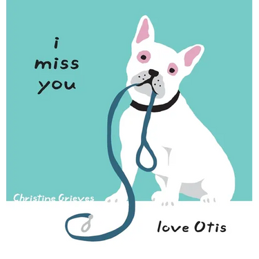 I miss you, love Otis