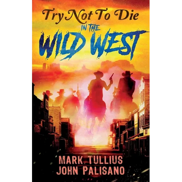Try Not to Die: In the Wild West: An Interactive Adventure