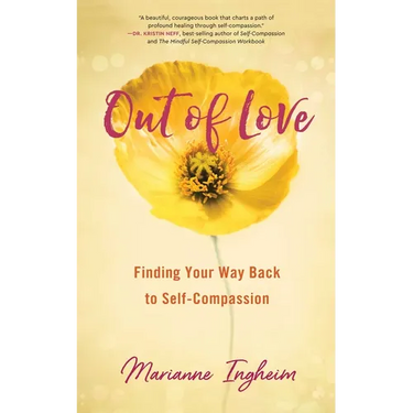 Out of Love: Finding Your Way Back to Self-Compassion
