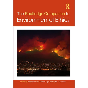 The Routledge Companion to Environmental Ethics