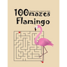 Flamingo Maze Book For Kids 100 Mazes Flamingo: a book with interestings games