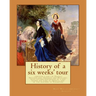 History of a six weeks' tour through a part of France, Switzerland, Germany and Holland: with letters descriptive of a sail round the Lake of Geneva,