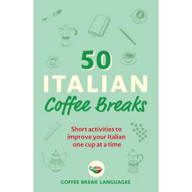 50 Italian Coffee Breaks: Short Activities to Improve Your Italian One Cup at a Time