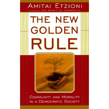 The New Golden Rule: Community and Morality in a Democratic Society