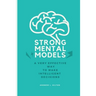Strong mental models: A very effective way to make intelligent decisions
