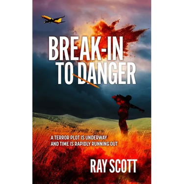 Break-In To Danger: A Terror Plot is Underway and Time is Rapidly Running Out