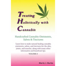 Treating Holistically with Cannabis: Handcrafted Cannabis Ointments, Salves, and Tinctures: Handcrafted Cannabis Ointments, Salves, and Tinctures