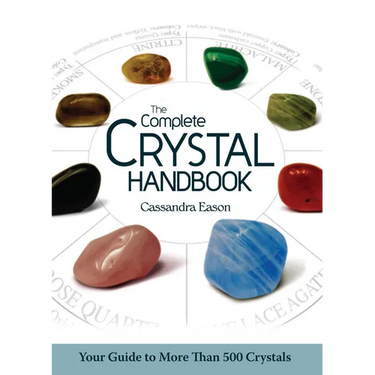 The Complete Crystal Handbook: Your Guide to More Than 500 Crystals