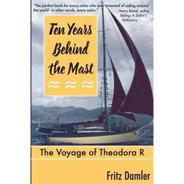Ten Years Behind the Mast: The Voyage of the Theodora 'R'