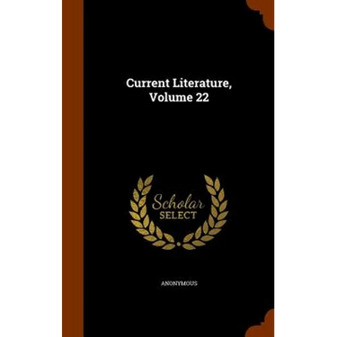 Current Literature, Volume 22