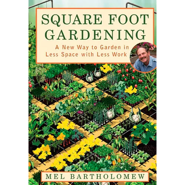 Square Foot Gardening: A New Way to Garden in Less Space with Less Work