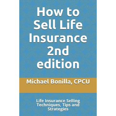 How to Sell Life Insurance 2nd edition: Life Insurance Selling Techniques, Tips and Strategies