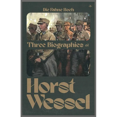 Die Fahne Hoch: Three Biographies of Horst Wessel