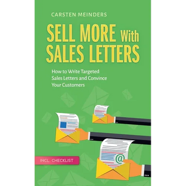 Sell More With Sales Letters: How to Write Targeted Sales Letters and Convince Your Customers - Incl. Checklist